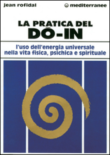 La pratica del do in. L'uso dell'energia universale nella vita fisica, psichica e spirituale - Jean Rofidal