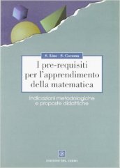 I pre-requisiti per l apprendimento della matematica. Indicazioni metodologiche e proposte didattiche