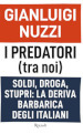 I predatori (tra noi). Soldi, droga, stupri: la deriva barbarica degli italiani