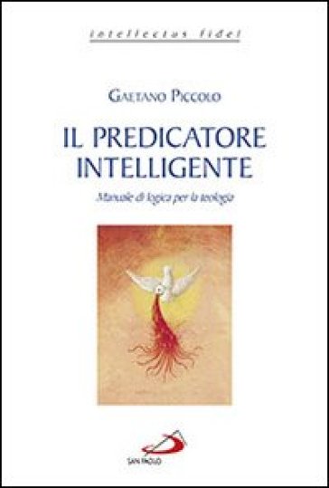 Il predicatore intelligente. Manuale di logica per la teologia - Gaetano Piccolo