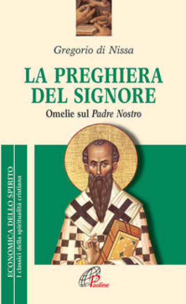 La preghiera del Signore. «Omelie» sul Padre Nostro - Gregorio di Nissa (santo)