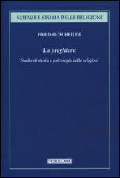 La preghiera. Studio di storia e psicologia delle religioni