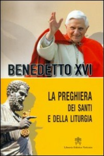 La preghiera dei santi e della liturgia - Benedetto XVI (Papa Joseph Ratzinger)