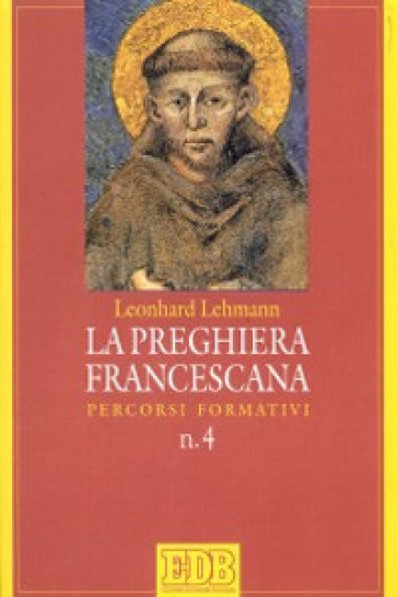 La preghiera francescana. Percorsi formativi - Leonhard Lehmann