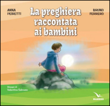 La preghiera raccontata ai bambini - Anna Peiretti - Bruno Ferrero