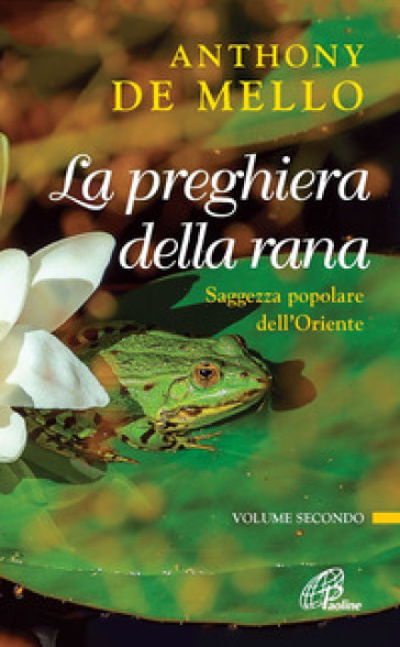 La preghiera della rana. Saggezza popolare dell'Oriente. 2. - Anthony De Mello