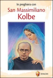 In preghiera con san Massimiliano Kolbe