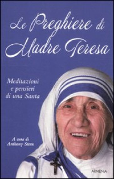 Le preghiere di Madre Teresa. Meditazioni e pensieri di una santa - Teresa di Calcutta (santa)