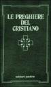 Le preghiere del cristiano. Massime eterne, messa, rosario, via crucis, Salmi, preghiere e pie invocazioni. Testo italiano e latino