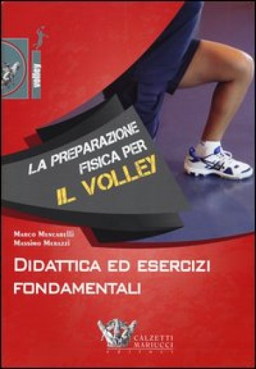 La preparazione fisica per il volley. Didattica ed esercizi fondamentali. Con DVD - Marco Mencarelli - Massimo Merazzi