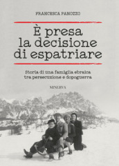 E presa la decisione di espatriare. Storia di una famiglia ebraica tra persecuzione e dopoguerra