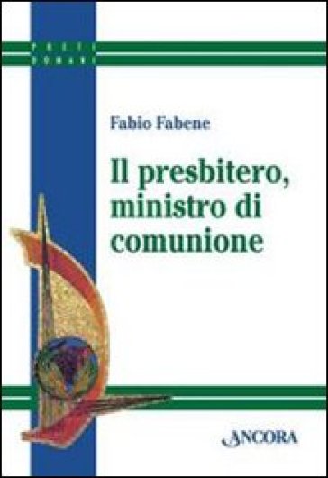 Il presbitero, ministro di comunione - Fabio Fabene