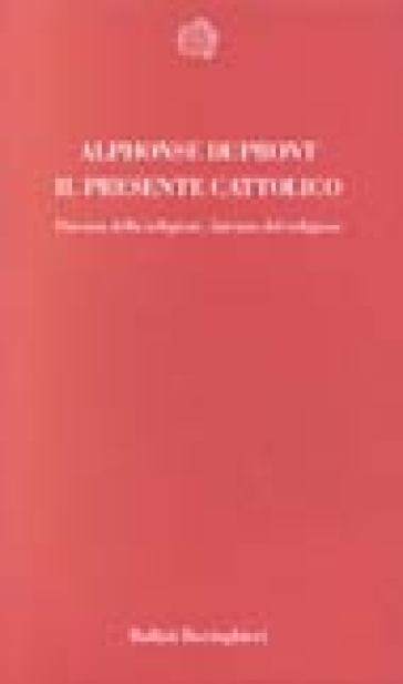 Il presente cattolico. Potenza della religione, latenza del religioso - Alphonse Dupront