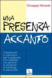 Una presenza-accanto. Orientamenti e indicazioni per la pastorale e la catechesi con persone in situazione di handicap in parrocchia