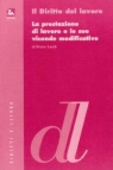 La prestazione di lavoro e le sue vicende modificative - Bruno Laudi