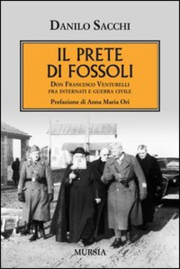 Il prete di Fossoli. Don Francesco Venturelli fra internati e guerra civile - Danilo Sacchi