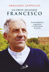 Un prete secondo Francesco. Contemplativo, sognatore e costruttore di ponti