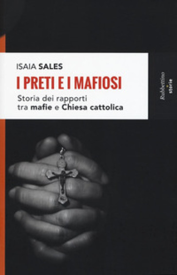 I preti e i mafiosi. Storia dei rapporti tra mafia e Chiesa cattolica. Nuova ediz. - Isaia Sales