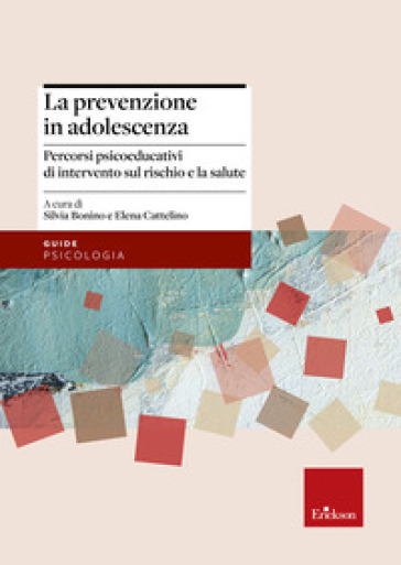 La prevenzione in adolescenza. Percorsi psicoeducativi di intervento sul rischio e la salute - S. Bonino