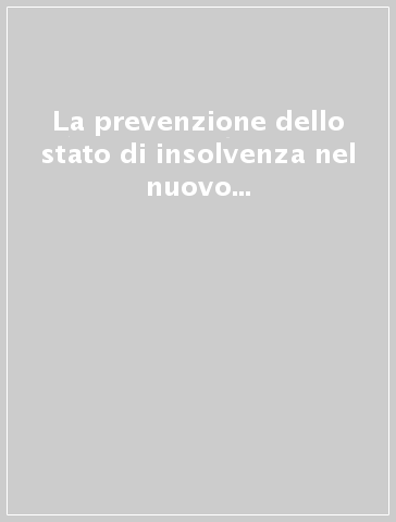 La prevenzione dello stato di insolvenza nel nuovo diritto della crisi d'impresa