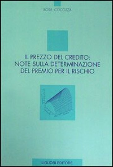 Il prezzo del credito: note sulla determinazione del premio per il rischio - Rosa Cocozza