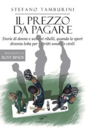 Il prezzo da pagare. Storie di donne e uomini ribelli, quando lo sport diventa lotta per i diritti umani e civili