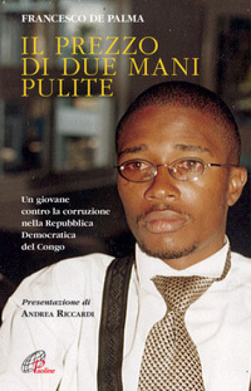 Il prezzo di due mani pulite. Un giovane contro la corruzione nella Repubblica Democratica del Congo - Francesco Di Palma