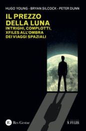 Il prezzo della luna. Intrighi, complotti, xfiles all ombra dei viaggi spaziali