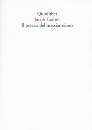 Il prezzo del messianesimo. Una revisione critica delle lettere di Jacob Taubes a Gershom Scholem e altri scritti. Nuova ediz. - Jacob Taubes