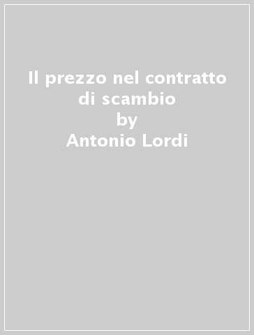 Il prezzo nel contratto di scambio - Antonio Lordi