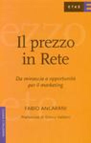 Il prezzo in rete. Da minaccia a opportunità per il marketing - Fabio Ancarani