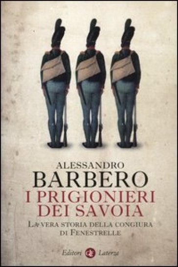 I prigionieri dei Savoia. La vera storia della congiura di Fenestrelle - Alessandro Barbero