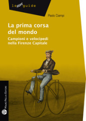 La prima corsa del mondo. Campini e velocipedi nella Firenze capitale