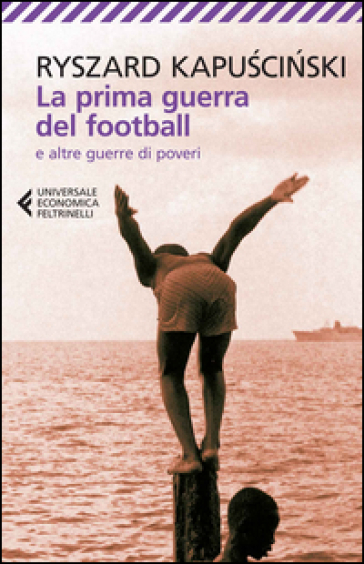 La prima guerra del football e altre guerre di poveri - Ryszard Kapuscinski