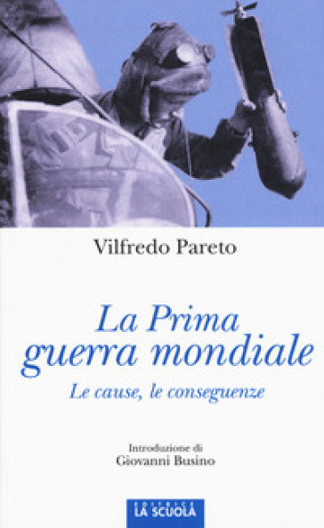 La prima guerra mondiale. Le cause, le conseguenze - Vilfredo Pareto