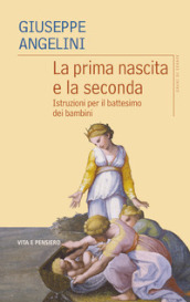 La prima nascita e la seconda. Istruzioni per il battesimo dei bambini