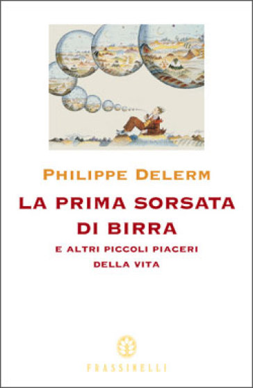 La prima sorsata di birra e altri piccoli piaceri della vita - Philippe Delerm