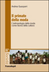 Il primate della moda. L antropologia della moda come teoria della cultura