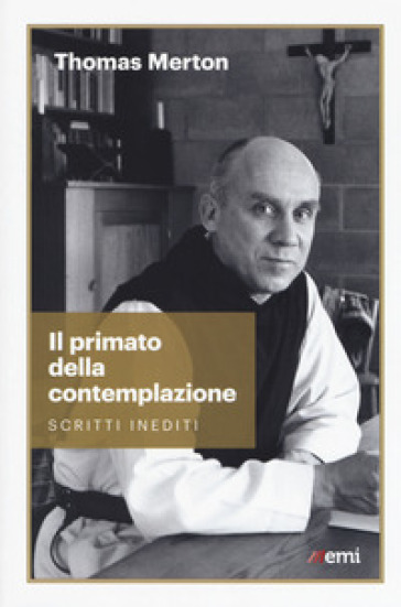 Il primato della contemplazione. Scritti inediti - Thomas Merton