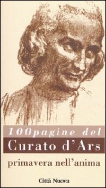 La primavera nell'anima. 100 pagine del curato d'Ars - Giovanni Maria(san) Vianney