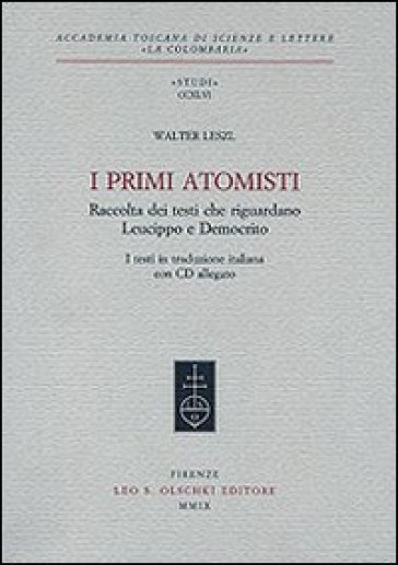 I primi atomisti. Raccolta dei testi che riguardano Leucippo e Democrito. Con CD-ROM - Walter Leszl