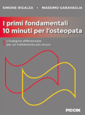 I primi fondamentali 10 minuti per l osteopata. L indagine differenziale per un trattamento più sicuro