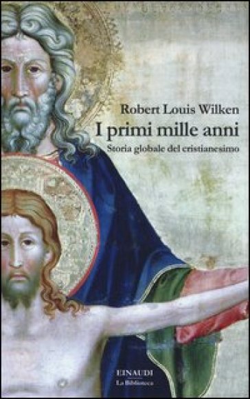 I primi mille anni. Storia globale del cristianesimo - Robert Louis Wilken