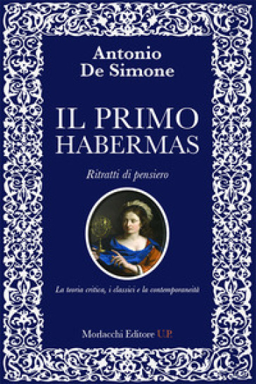 Il primo Habermas. Ritratti di pensiero. La teoria critica, i classici e la contemporaneità - Antonio De Simone