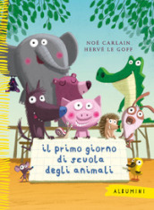 Il primo giorno di scuola degli animali. Ediz. a colori