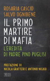 Il primo martire di mafia. L eredità di padre Pino Puglisi