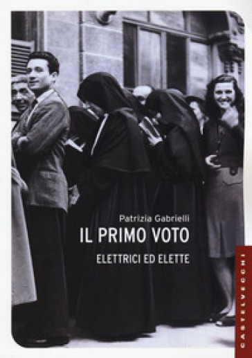 Il primo voto. Elettrici ed elette - Patrizia Gabrielli