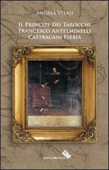 Il principe Castracani Fibbia e l'invenzione dei tarocchi - Andrea Vitali