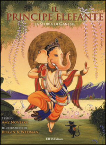 Il principe elefante. La storia di Ganesh. Ediz. illustrata - Amy Novesky