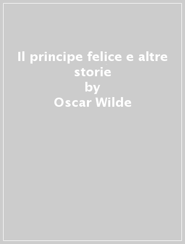 Il principe felice e altre storie - Oscar Wilde